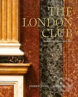 The London Club: Architecture, Interiors, Art - Andrew Jones - kniha z kategorie Architektura