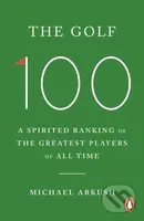 The Golf 100 (A spirited ranking of the greatest players of all time)