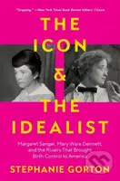 The Icon and the Idealist (Margaret Sanger, Mary Ware Dennett, and the Rivalry That Brought Birth Control to America) - kniha z kategorie Humanitní a…