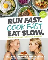 Run Fast. Cook Fast. Eat Slow. - Elyse Kopecky, Shalane Flanagan