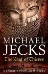The King Of Thieves (Last Templar Mysteries 26) - Michael Jecks