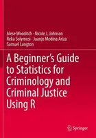 A Beginnerâ€™s Guide to Statistics for Criminology and Criminal Justice Using R - Alese Wooditch, Samuel Langton, Reka Solymosi, Nicole J. Johnson, Ju