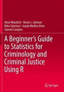 A Beginnerâ€™s Guide to Statistics for Criminology and Criminal Justice Using R - Alese Wooditch, Samuel Langton, Reka Solymosi, Nicole J. Johnson, Ju