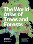 The World Atlas of Trees and Forests - White Peter, Herman  and Research Professor) Shugart, Sassan, Adjunct Professor (UCLA)) Saatchi, Jerome Chave