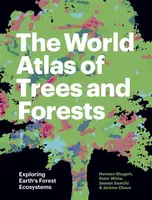 The World Atlas of Trees and Forests - White Peter, Herman  and Research Professor) Shugart, Sassan, Adjunct Professor (UCLA)) Saatchi, Jerome Chave
