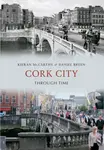 Cork City Through Time - Daniel Breen, Kieran McCarthy