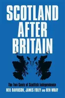 Scotland After Britain - James Foley, Ben Wray, Neil Davidson