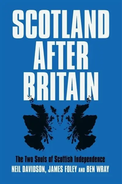 Scotland After Britain - James Foley, Ben Wray, Neil Davidson
