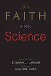 On Faith and Science - Michael Ruse, Larson Edward J.
