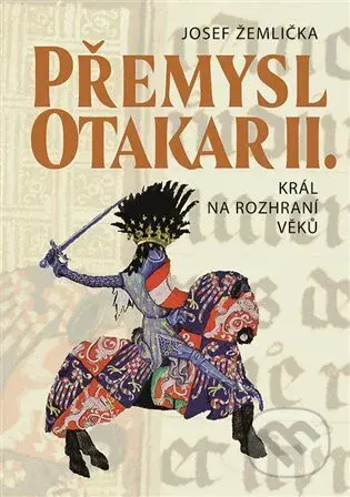 Přemysl Otakar II. (Král na rozhraní věků) - Josef Žemlička - kniha z kategorie Historie