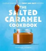 The Salted Caramel Cookbook - Heather Thomas