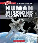 Human Missions to Outer Space (A True Book: Space Exploration) - Laurie Calkhoven