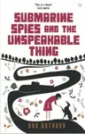 Submarine Spies and the Unspeakable Thing - Dan Anthony
