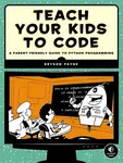 Teach Your Kids to Code - Bryson Payne