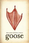 Goose - Melanie Dennis Unrau