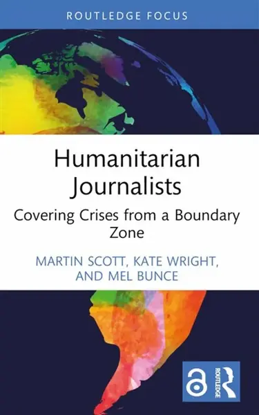 Humanitarian Journalists - Kate Cory-Wright, Martin Scott, Mel  Bunce