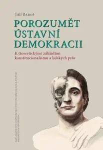 Porozumět ústavní demokracii - Jiří Baroš
