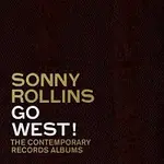 Sonny Rollins – Go West!: The Contemporary Records Albums