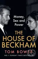 The House of Beckham (Money, Sex and Power) - Tom Bower - kniha z kategorie Odborné a naučné
