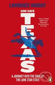 God Save Texas (A Journey into the Future of America) - Lawrence Wright