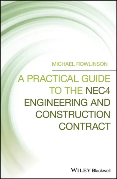 A Practical Guide to the NEC4 Engineering and Construction Contract - Michael  Rowlinson