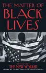 The Matter of Black Lives - David Remnick, Jelani Cobb
