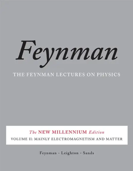 The Feynman Lectures on Physics, Vol. II - Richard Phillips Feynman, Robert Leighton, Matthew Sands