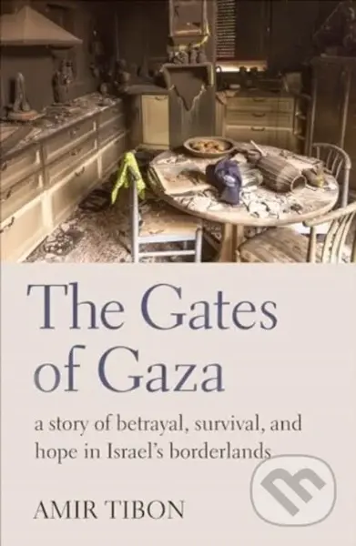 The Gates of Gaza (a story of betrayal, survival, and hope in Israel’s borderlands) - kniha z kategorie Humanitní a společenské vědy