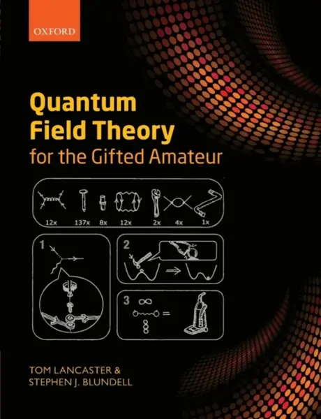 Quantum Field Theory for the Gifted Amateur - Stephen J.  Blundell, Tom  Lancaster