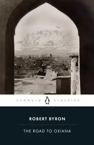 The Road to Oxiana - Robert Byron