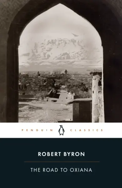 The Road to Oxiana - Robert Byron