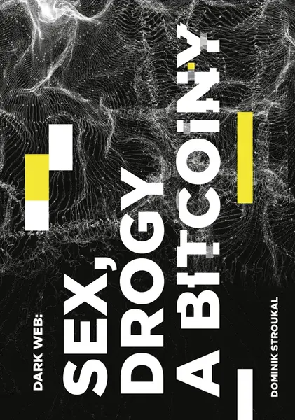 Kniha: Dark Web: Sex, drogy a bitcoiny od Stroukal Dominik
