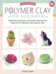 Polymer Clay for Beginners - Emily Chen