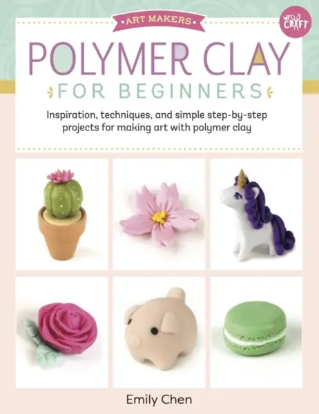 Polymer Clay for Beginners - Emily Chen