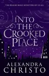 Into The Crooked Place - Alexandra Christo