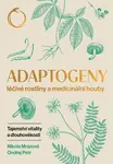 Adaptogeny - Léčivé rostliny a medicinální houby - Nikola Mrázová, Ondřej Petr