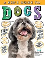 A Kid's Guide to Dogs - Arden Moore