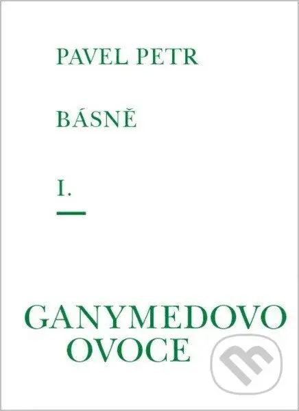 Básně I. - Ganymedovo ovoce - Pavel Petr - kniha z kategorie Poezie