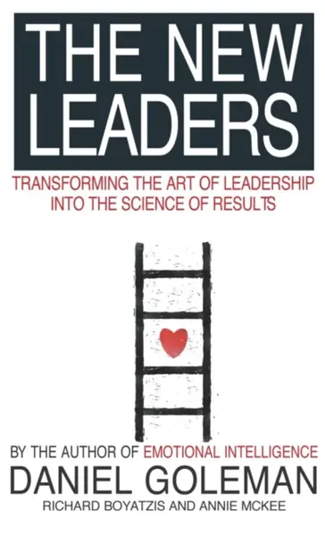 The New Leaders - Daniel Goleman, Annie McKee, Richard E. Boyatzis