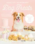 Healthy Homemade Dog Treats - Serena Faber-Nelson