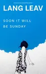 Soon It Will Be Sunday - Lang Leav