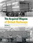 The Acquired Wagons of British Railways Volume 2 - David Larkin