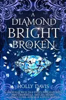 A Diamond Bright and Broken - Holly Davisová