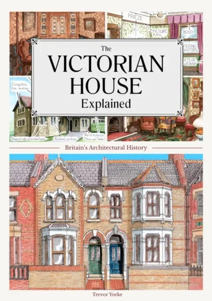 The Victorian House Explained - Trevor Yorke