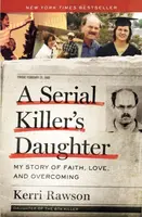 A Serial Killer's Daughter - Kerri Rawson