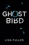 Ghost Bird - Lisa Fuller