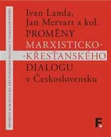 Proměny marxisticko-křesťanského dialogu v Československu - Jan Mervart, kolektiv autorů, Ivan Landa