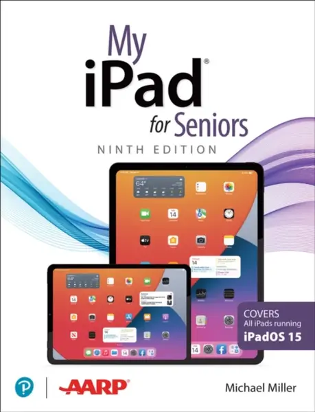 My iPad for Seniors (Covers all iPads running iPadOS 15) - Michael Miller, Molehill Group