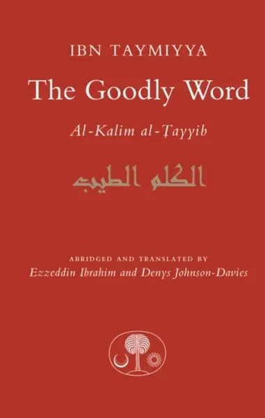 The Goodly Word - Ahmad Ibn Taymiyya