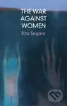 The War Against Women - Rita Segato - kniha z kategorie Humanitní a společenské vědy